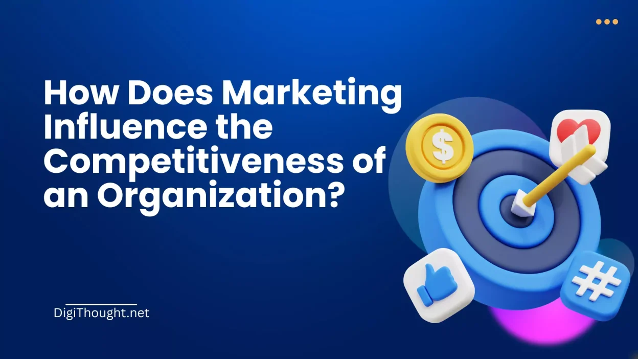 How Does Marketing Influence the Competitiveness of an Organization