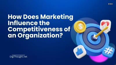 How Does Marketing Influence the Competitiveness of an Organization